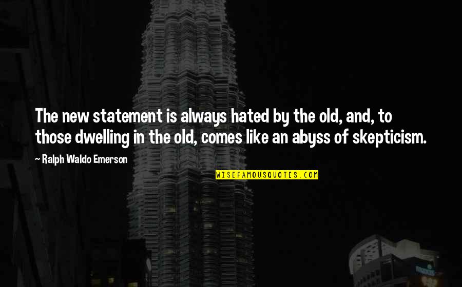 Alther Quotes By Ralph Waldo Emerson: The new statement is always hated by the