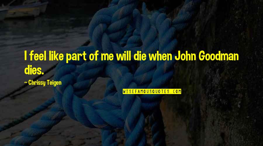 Althernative Quotes By Chrissy Teigen: I feel like part of me will die Althernative Quotes By Chrissy Teigen: I feel like part of me will die