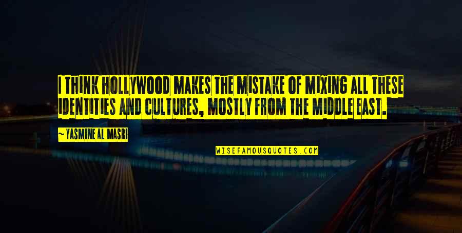 Al'thor Quotes By Yasmine Al Masri: I think Hollywood makes the mistake of mixing