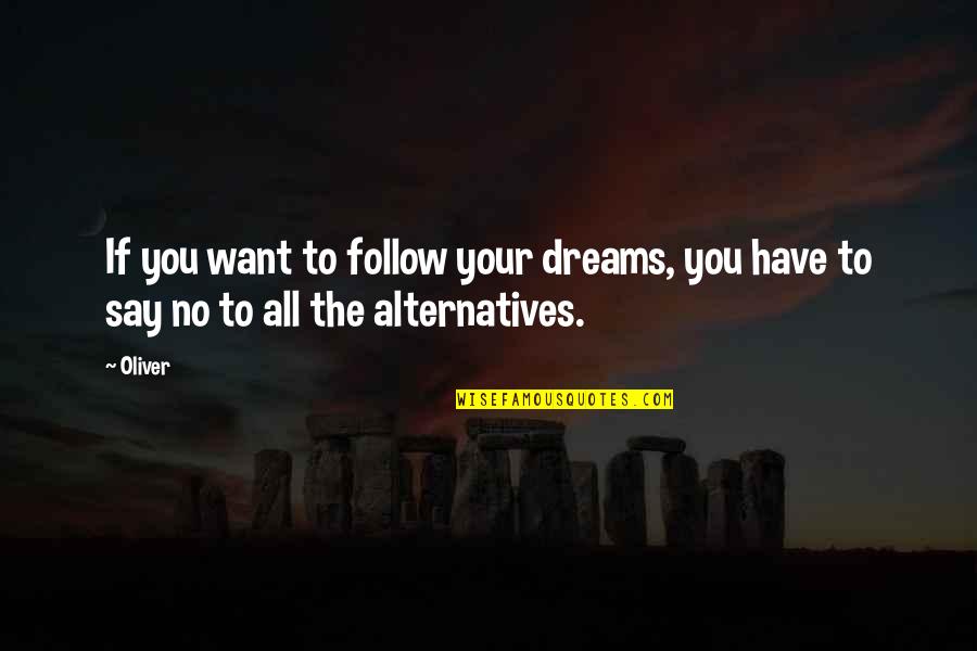 Although You Are Not Here Quotes By Oliver: If you want to follow your dreams, you