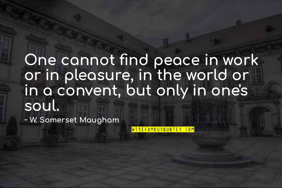 Althussers Marxism Quotes By W. Somerset Maugham: One cannot find peace in work or in
