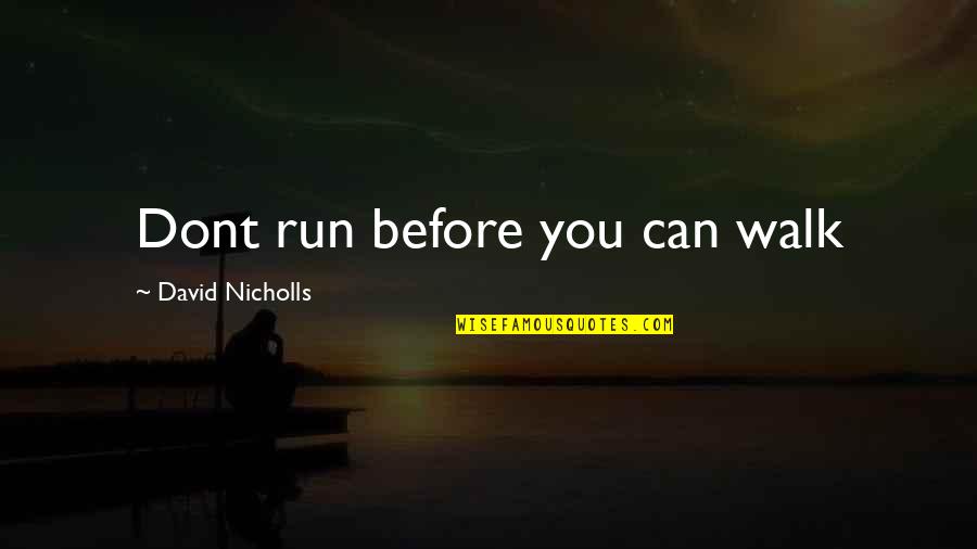 Altice Sa Quotes By David Nicholls: Dont run before you can walk Altice Sa Quotes By David Nicholls: Dont run before you can walk