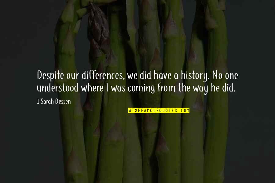 Altice Sa Quotes By Sarah Dessen: Despite our differences, we did have a history. Altice Sa Quotes By Sarah Dessen: Despite our differences, we did have a history.
