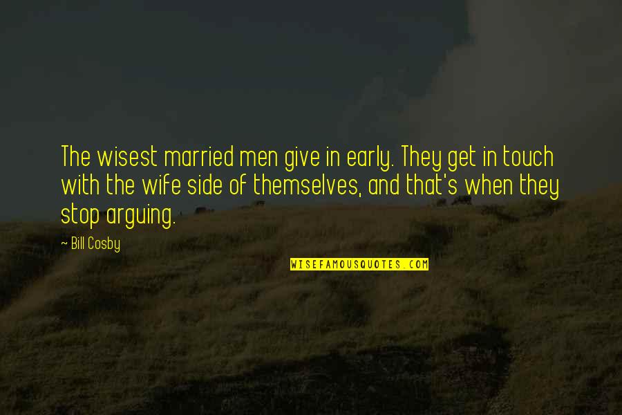 Altidore Quotes By Bill Cosby: The wisest married men give in early. They Altidore Quotes By Bill Cosby: The wisest married men give in early. They