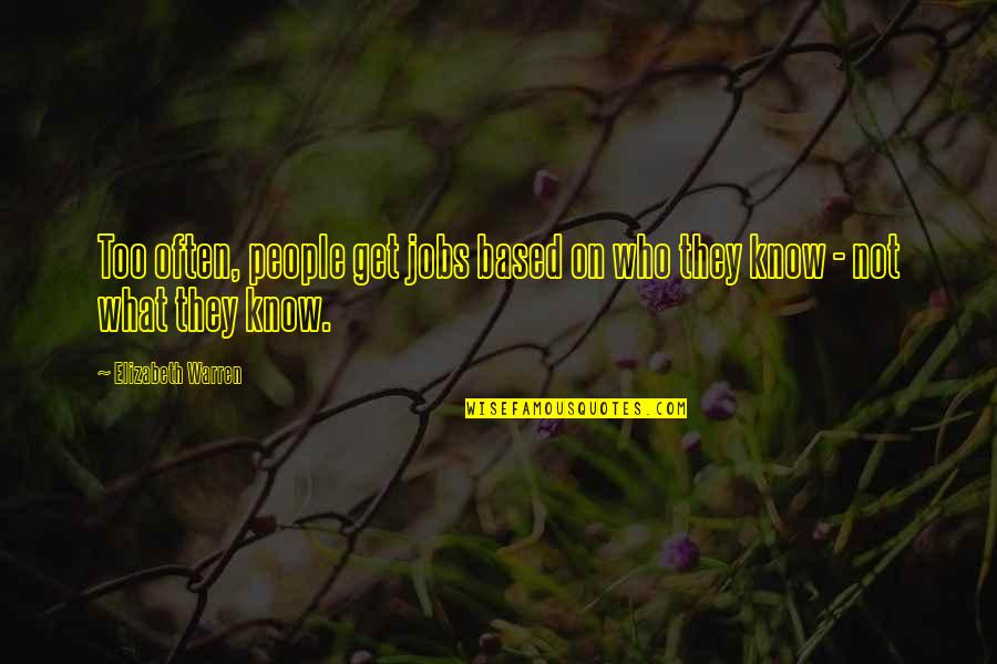 Altiere Quotes By Elizabeth Warren: Too often, people get jobs based on who Altiere Quotes By Elizabeth Warren: Too often, people get jobs based on who