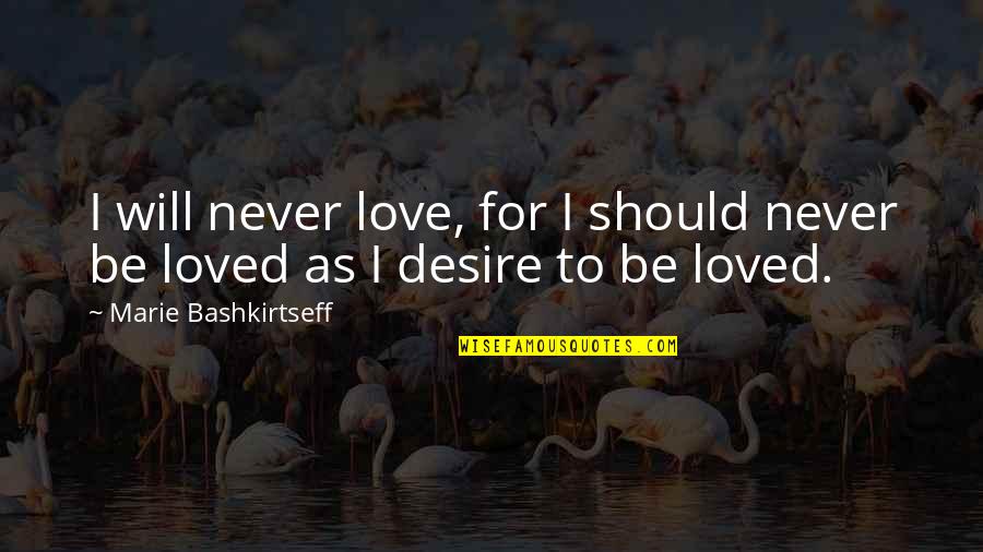 Altieres Quotes By Marie Bashkirtseff: I will never love, for I should never