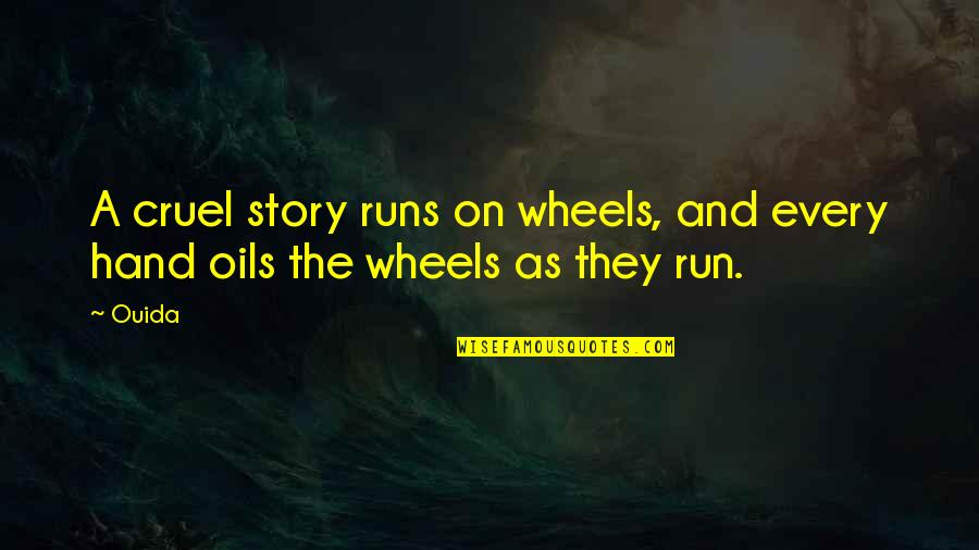 Altieres Quotes By Ouida: A cruel story runs on wheels, and every