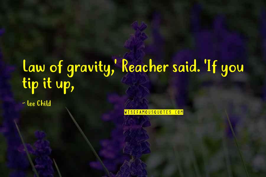 Altieri Building Quotes By Lee Child: Law of gravity,' Reacher said. 'If you tip
