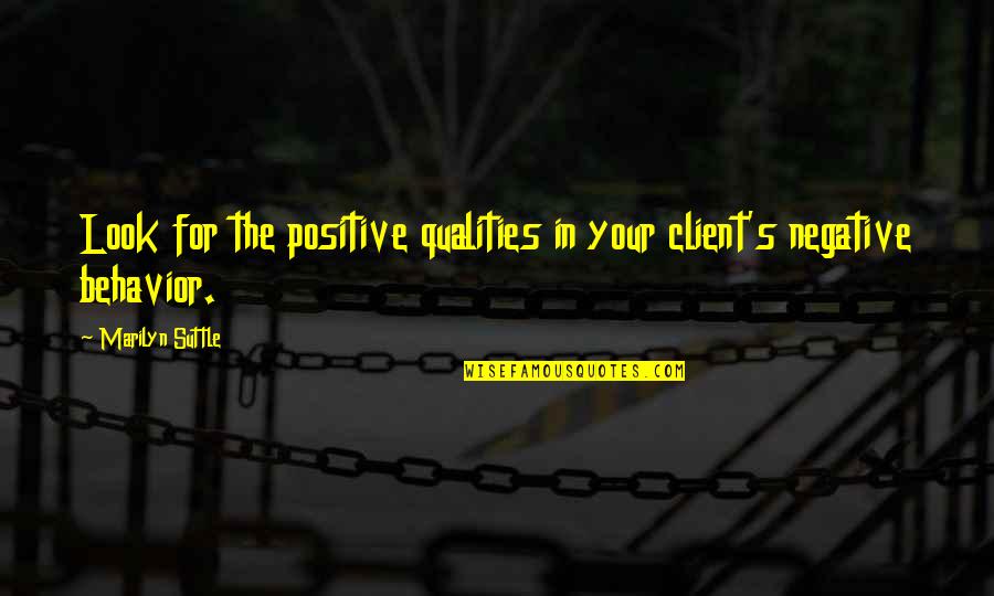 Altieri Sebor Quotes By Marilyn Suttle: Look for the positive qualities in your client's