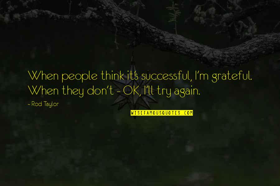 Altiero Spinelli Quotes By Rod Taylor: When people think it's successful, I'm grateful. When