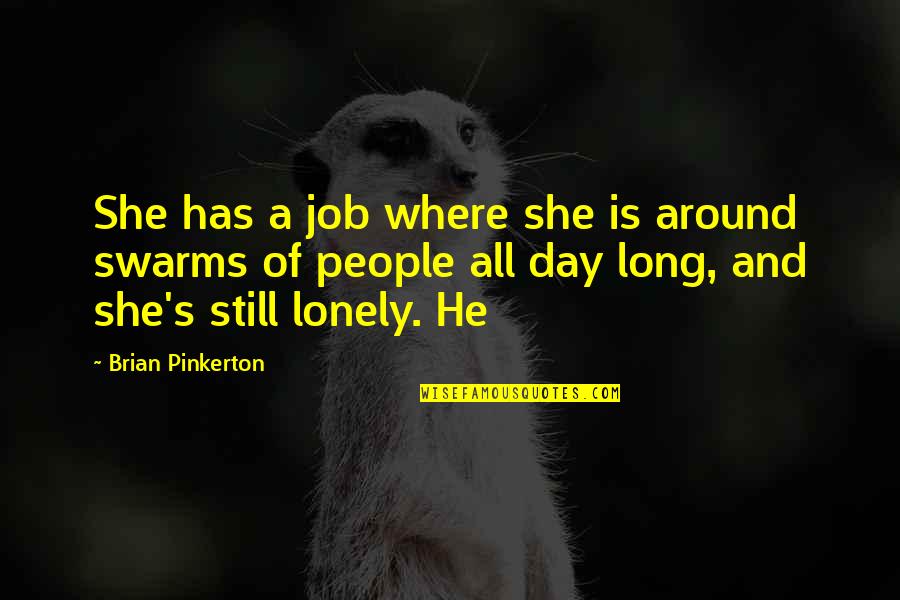 Altiers Quotes By Brian Pinkerton: She has a job where she is around Altiers Quotes By Brian Pinkerton: She has a job where she is around