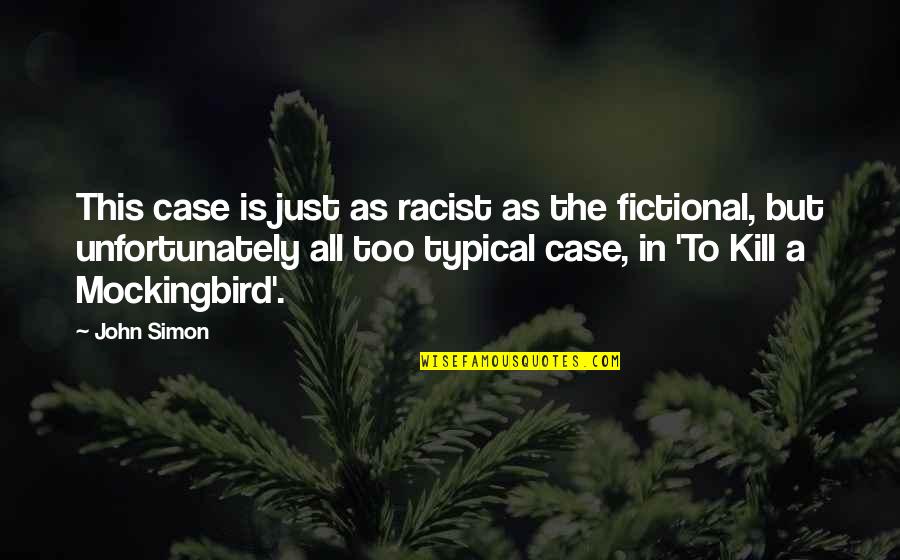 Altigether Quotes By John Simon: This case is just as racist as the