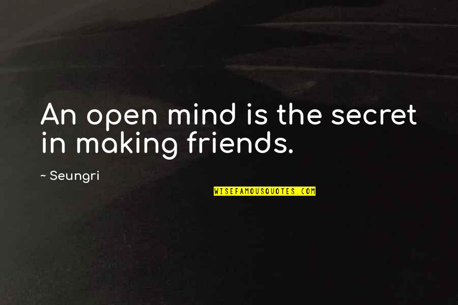 Altijd Is Kortjakje Quotes By Seungri: An open mind is the secret in making