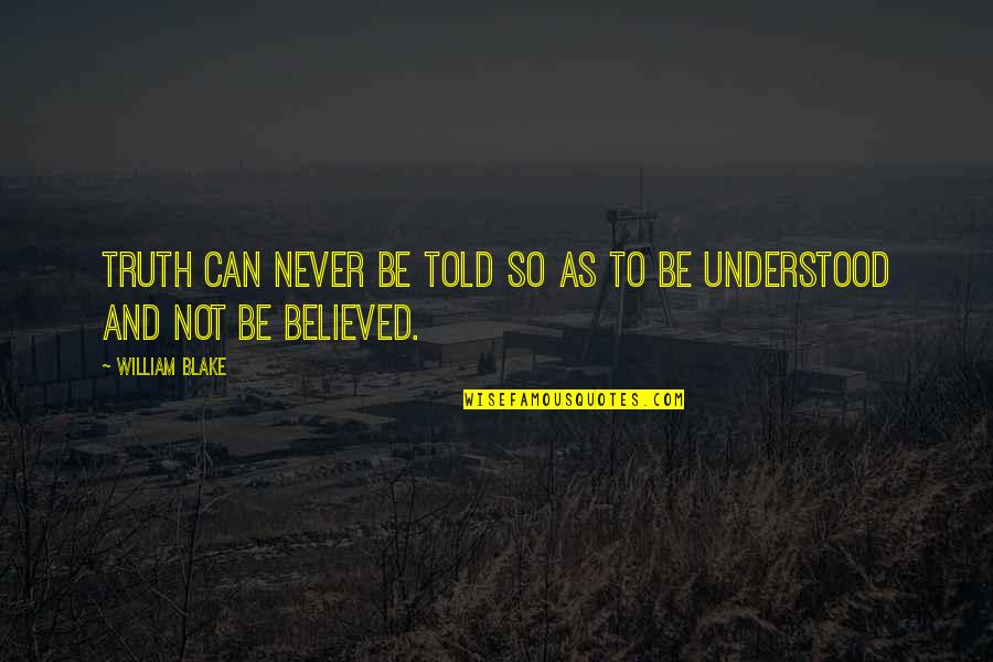 Altijd Koud Quotes By William Blake: Truth can never be told so as to