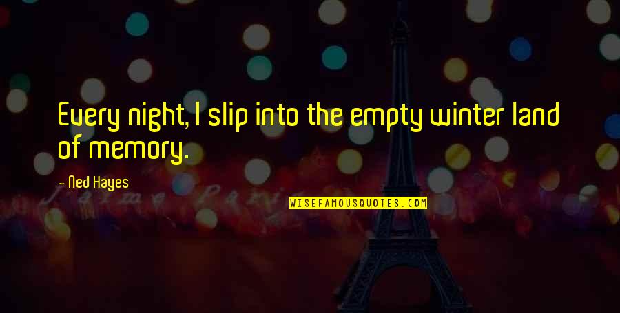 Altillo Virtual Quotes By Ned Hayes: Every night, I slip into the empty winter