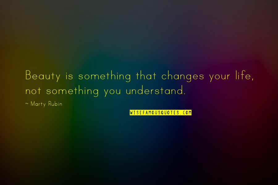 Altimetry Data Quotes By Marty Rubin: Beauty is something that changes your life, not