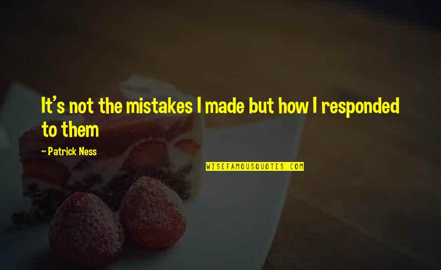 Altimira Quotes By Patrick Ness: It's not the mistakes I made but how