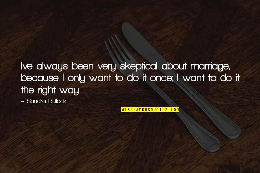 Altimira Quotes By Sandra Bullock: I've always been very skeptical about marriage, because