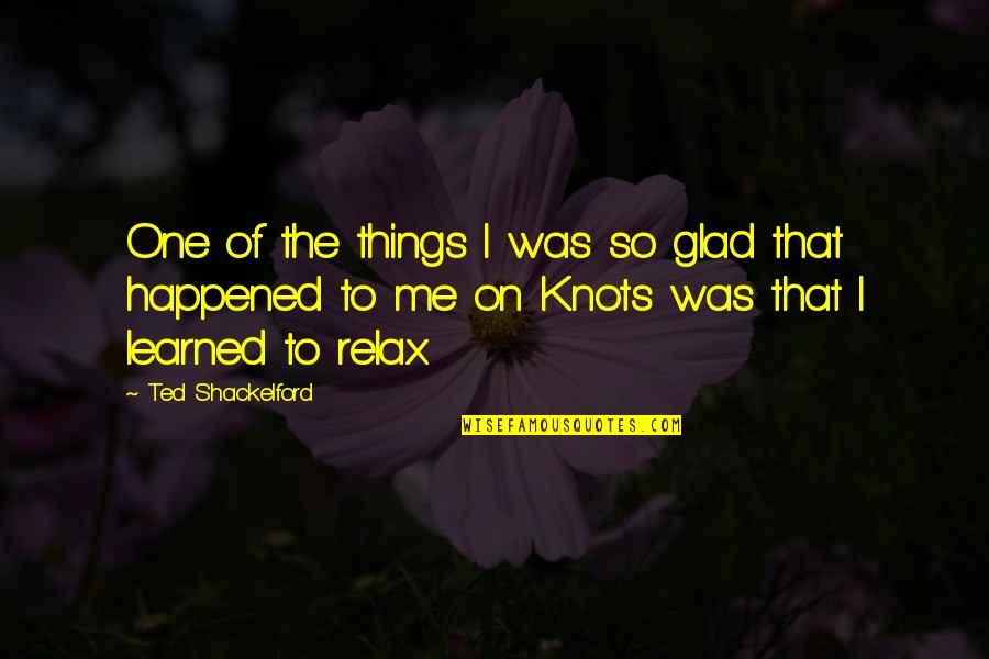 Altinay Meerschaum Quotes By Ted Shackelford: One of the things I was so glad Altinay Meerschaum Quotes By Ted Shackelford: One of the things I was so glad