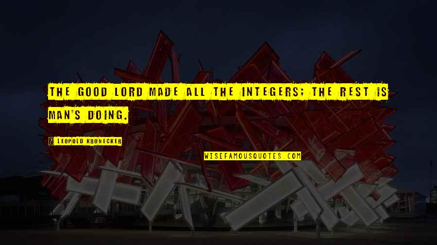 Altinbas Sis Quotes By Leopold Kronecker: The Good Lord made all the integers; the Altinbas Sis Quotes By Leopold Kronecker: The Good Lord made all the integers; the