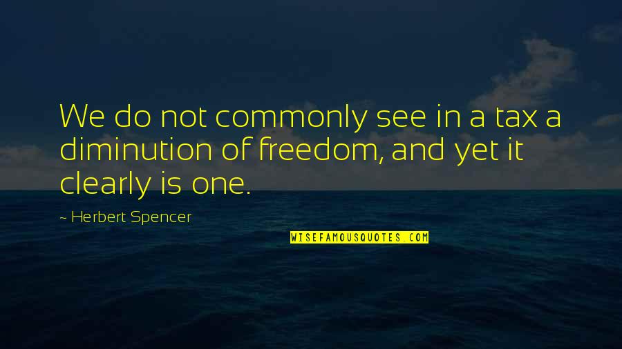 Altinersan Quotes By Herbert Spencer: We do not commonly see in a tax