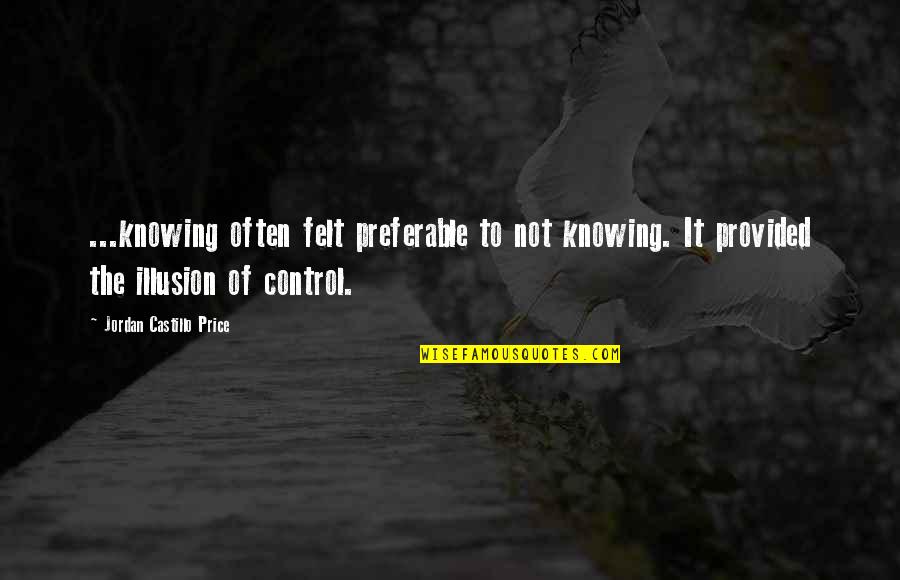 Altinex Quotes By Jordan Castillo Price: ...knowing often felt preferable to not knowing. It Altinex Quotes By Jordan Castillo Price: ...knowing often felt preferable to not knowing. It