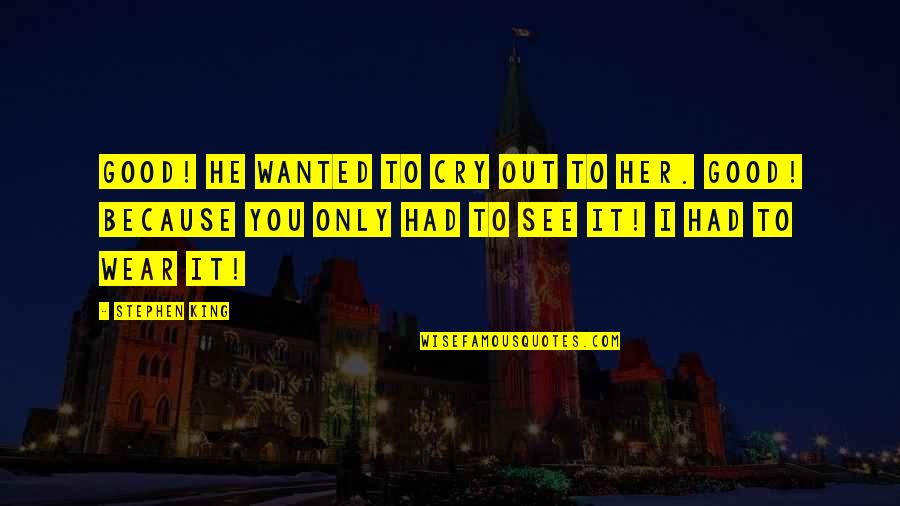 Alting Von Quotes By Stephen King: Good! he wanted to cry out to her.