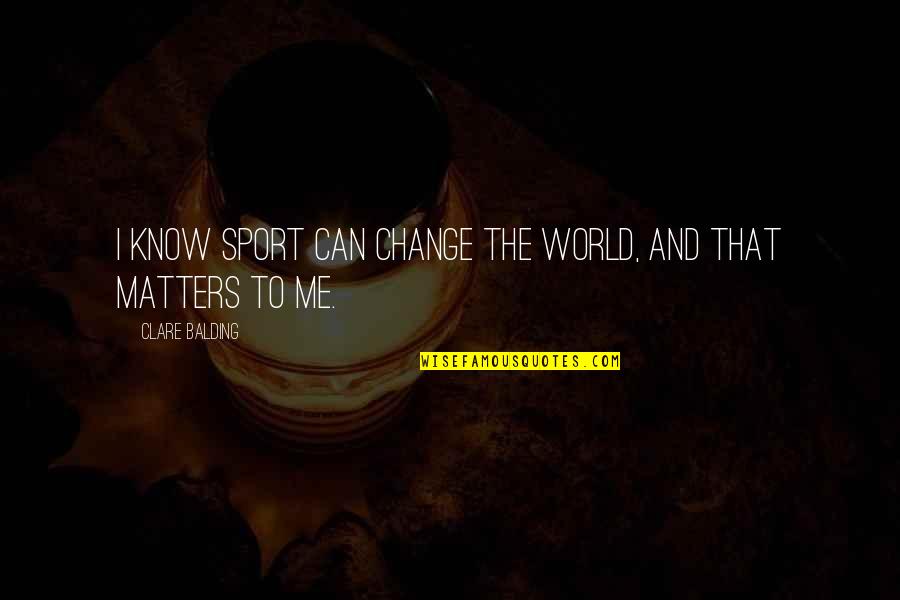 Altinkaya Resort Quotes By Clare Balding: I know sport can change the world, and Altinkaya Resort Quotes By Clare Balding: I know sport can change the world, and