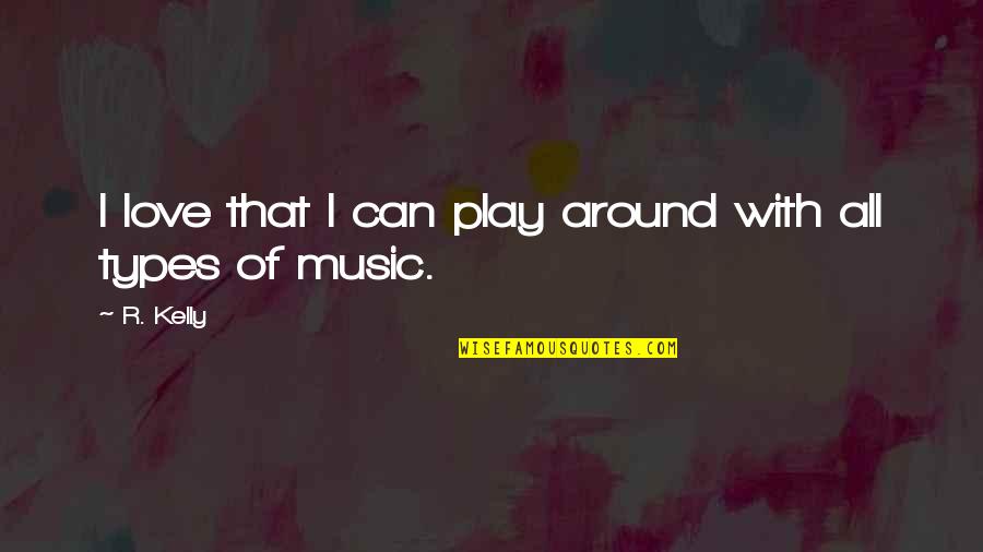 Altinn Quotes By R. Kelly: I love that I can play around with