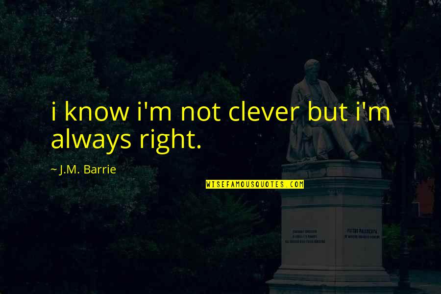 Altiparmakov Quotes By J.M. Barrie: i know i'm not clever but i'm always