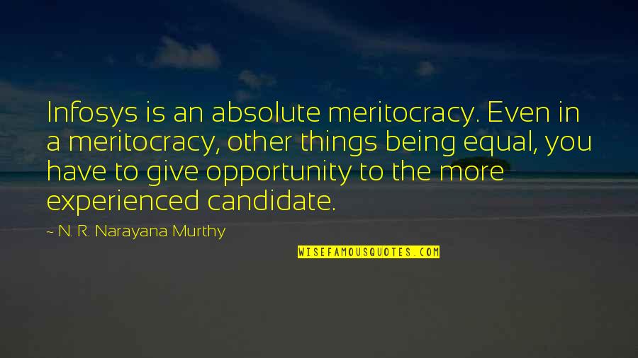 Altiplanicies Quotes By N. R. Narayana Murthy: Infosys is an absolute meritocracy. Even in a Altiplanicies Quotes By N. R. Narayana Murthy: Infosys is an absolute meritocracy. Even in a