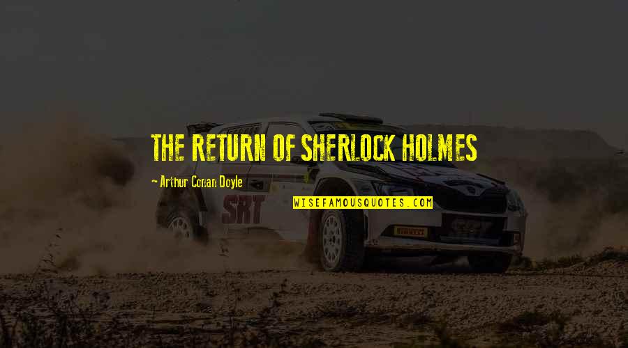 Altiris Therapeutics Quotes By Arthur Conan Doyle: THE RETURN OF SHERLOCK HOLMES Altiris Therapeutics Quotes By Arthur Conan Doyle: THE RETURN OF SHERLOCK HOLMES