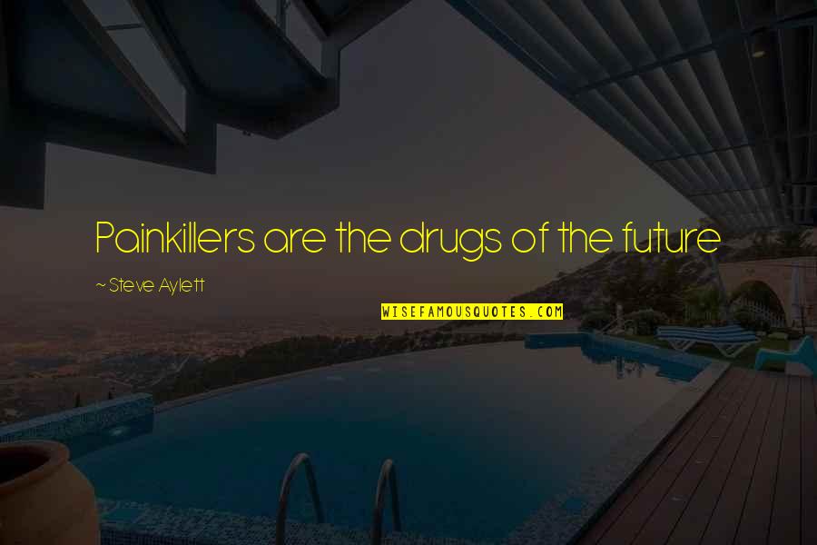 Altissima Daylily Quotes By Steve Aylett: Painkillers are the drugs of the future Altissima Daylily Quotes By Steve Aylett: Painkillers are the drugs of the future