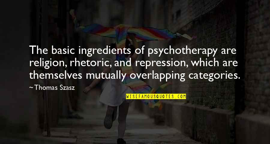 Altissima Ficus Quotes By Thomas Szasz: The basic ingredients of psychotherapy are religion, rhetoric, Altissima Ficus Quotes By Thomas Szasz: The basic ingredients of psychotherapy are religion, rhetoric,