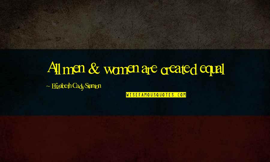 Altissima Quotes By Elizabeth Cady Stanton: All men & women are created equal Altissima Quotes By Elizabeth Cady Stanton: All men & women are created equal