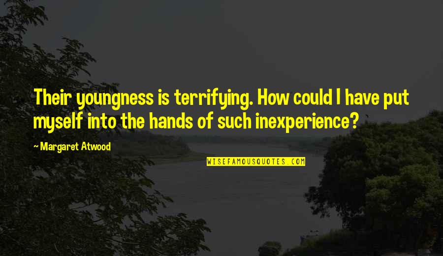 Altitude Of Success Quotes By Margaret Atwood: Their youngness is terrifying. How could I have