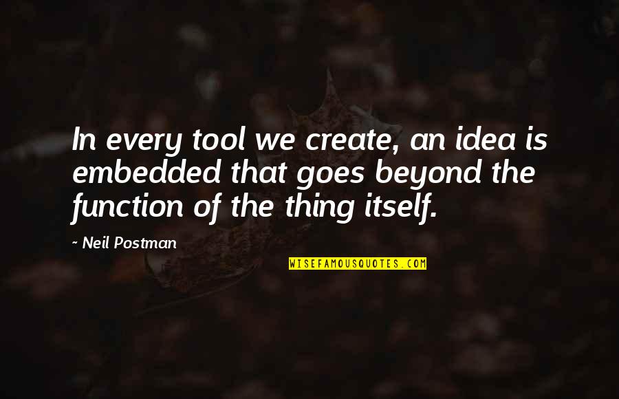 Altitude Of Success Quotes By Neil Postman: In every tool we create, an idea is