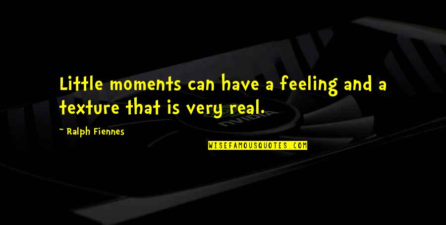 Altitude Of Success Quotes By Ralph Fiennes: Little moments can have a feeling and a
