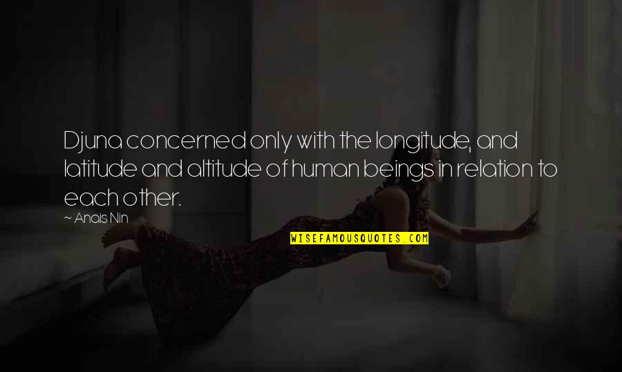 Altitude Quotes By Anais Nin: Djuna concerned only with the longitude, and latitude Altitude Quotes By Anais Nin: Djuna concerned only with the longitude, and latitude