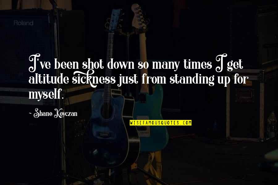 Altitude Quotes By Shane Koyczan: I've been shot down so many times I Altitude Quotes By Shane Koyczan: I've been shot down so many times I