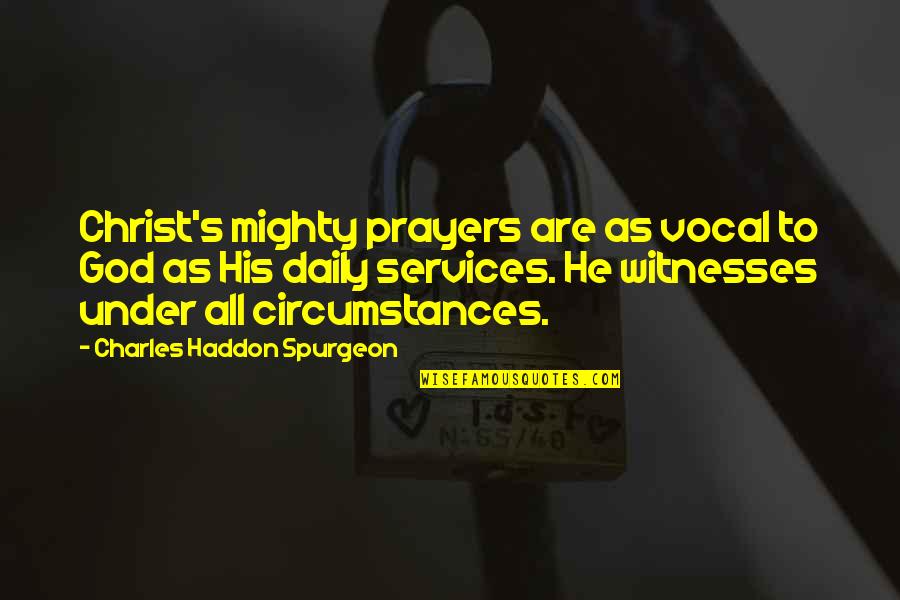 Altitude Sickness Quotes By Charles Haddon Spurgeon: Christ's mighty prayers are as vocal to God