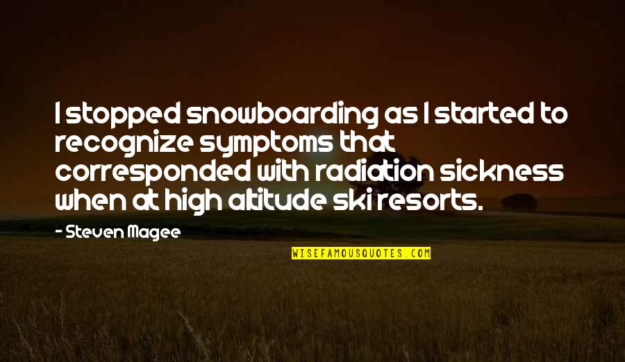 Altitude Sickness Quotes By Steven Magee: I stopped snowboarding as I started to recognize
