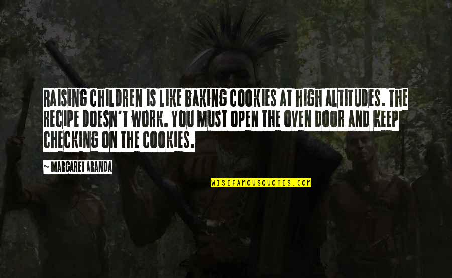 Altitudes Quotes By Margaret Aranda: Raising children is like baking cookies at high