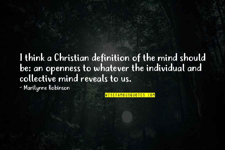 Altitudes Quotes By Marilynne Robinson: I think a Christian definition of the mind