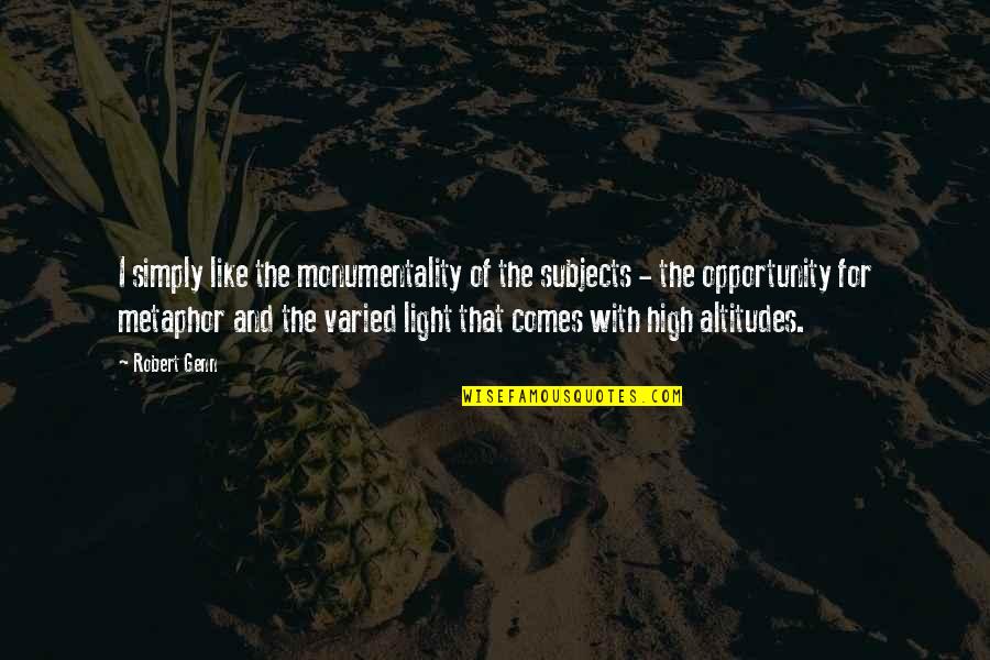 Altitudes Quotes By Robert Genn: I simply like the monumentality of the subjects