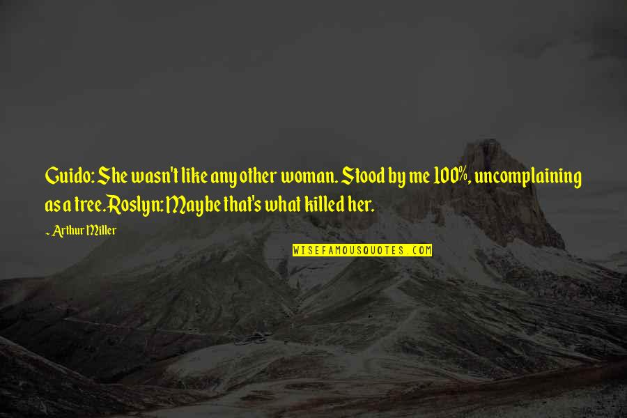 Altitudine Bucuresti Quotes By Arthur Miller: Guido: She wasn't like any other woman. Stood Altitudine Bucuresti Quotes By Arthur Miller: Guido: She wasn't like any other woman. Stood