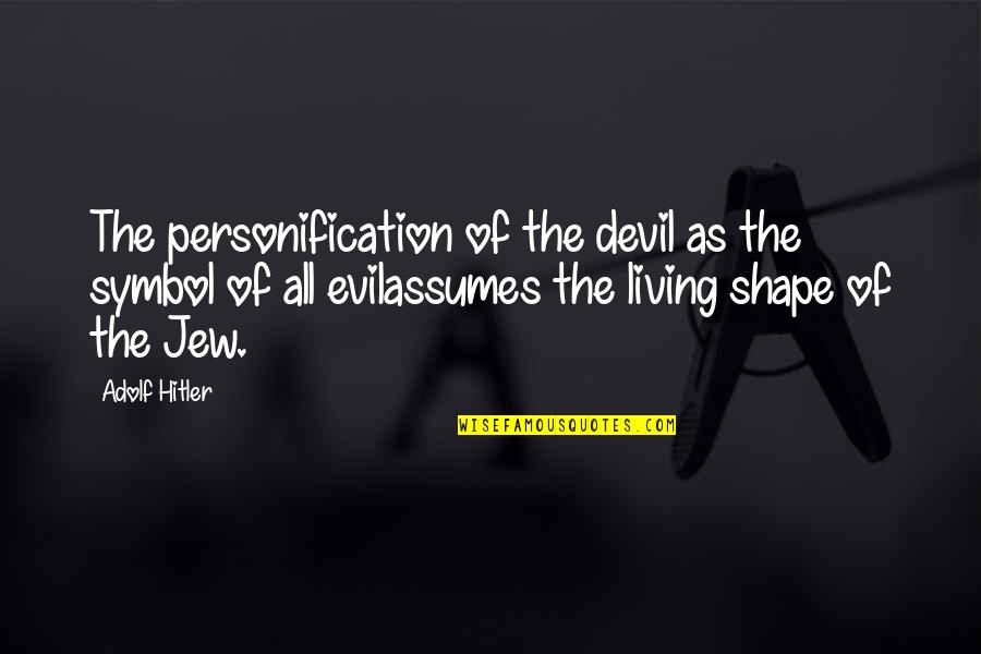 Altitudinea Everestului Quotes By Adolf Hitler: The personification of the devil as the symbol