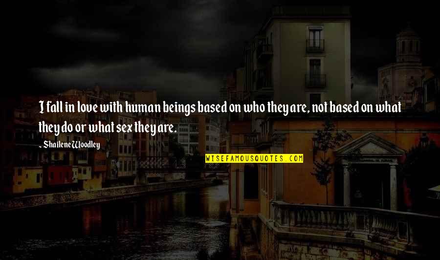 Altitudinea Reliefului Quotes By Shailene Woodley: I fall in love with human beings based Altitudinea Reliefului Quotes By Shailene Woodley: I fall in love with human beings based