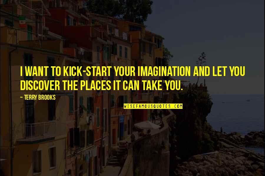 Altivo Los Angeles Quotes By Terry Brooks: I want to kick-start your imagination and let