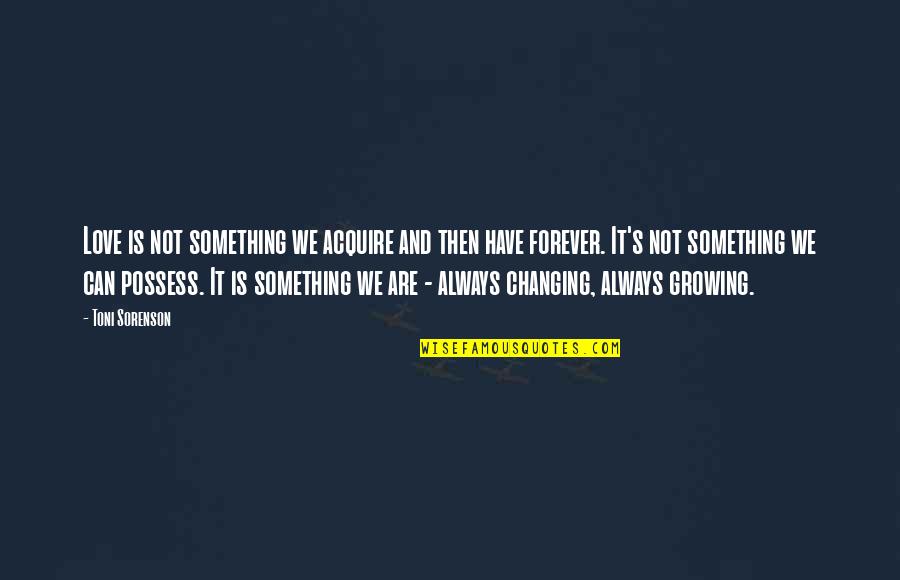 Altivo Store Quotes By Toni Sorenson: Love is not something we acquire and then Altivo Store Quotes By Toni Sorenson: Love is not something we acquire and then